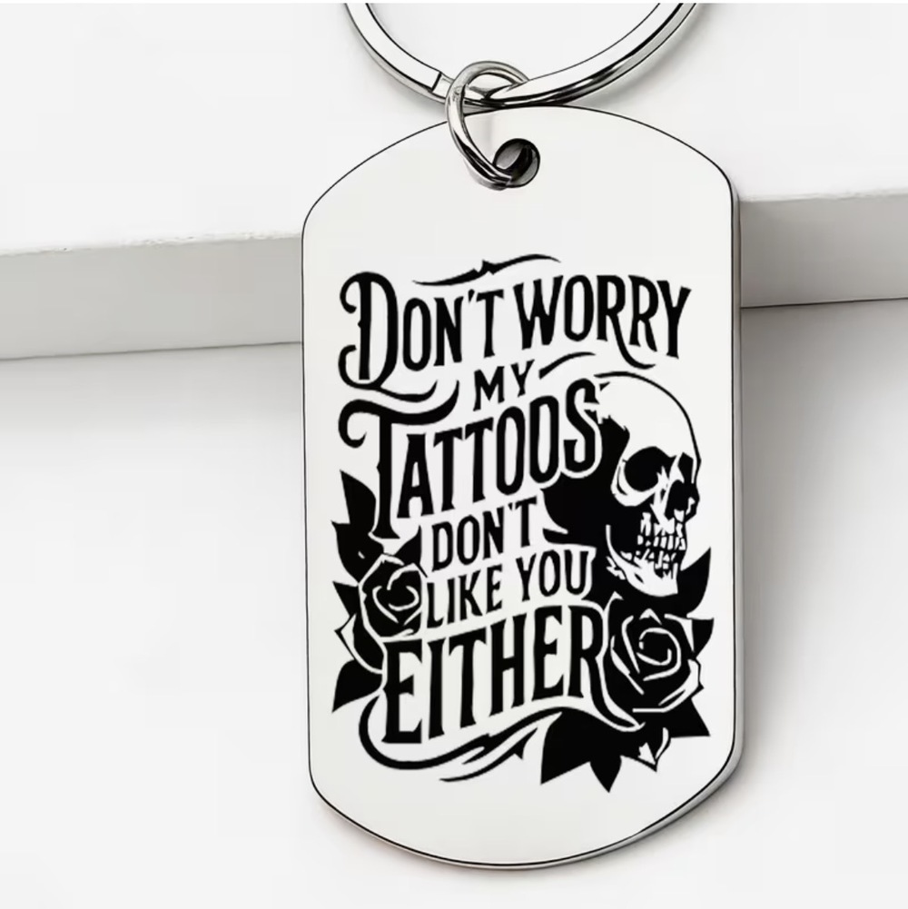3/$25 Dont Worry My Tattoos Dont Like You Either Skull Skeleton Roses Keychain